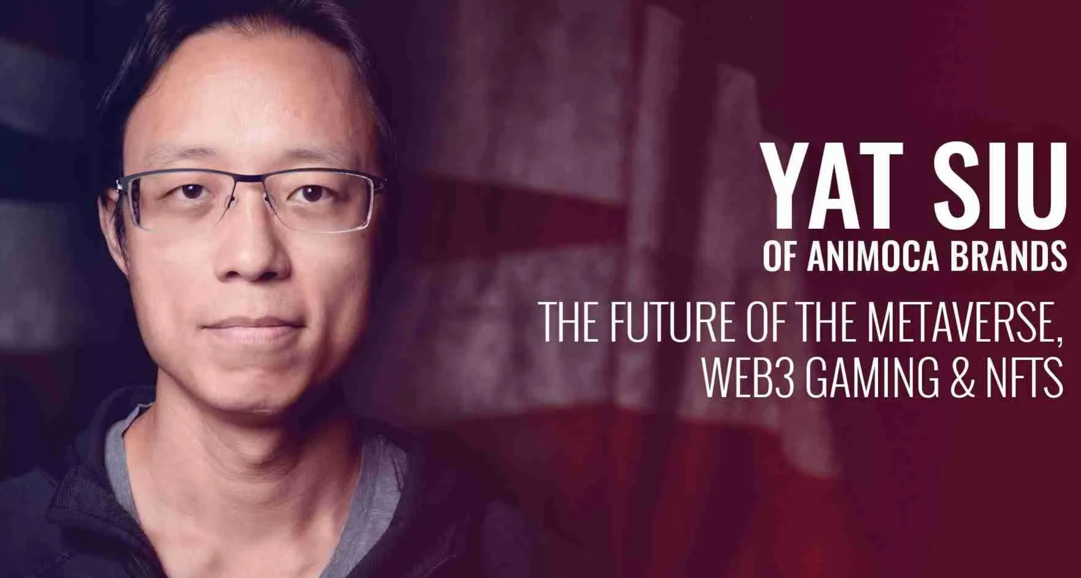 Animoca Brands Yat Siu谈Web3数字产权与开放元宇宙未来